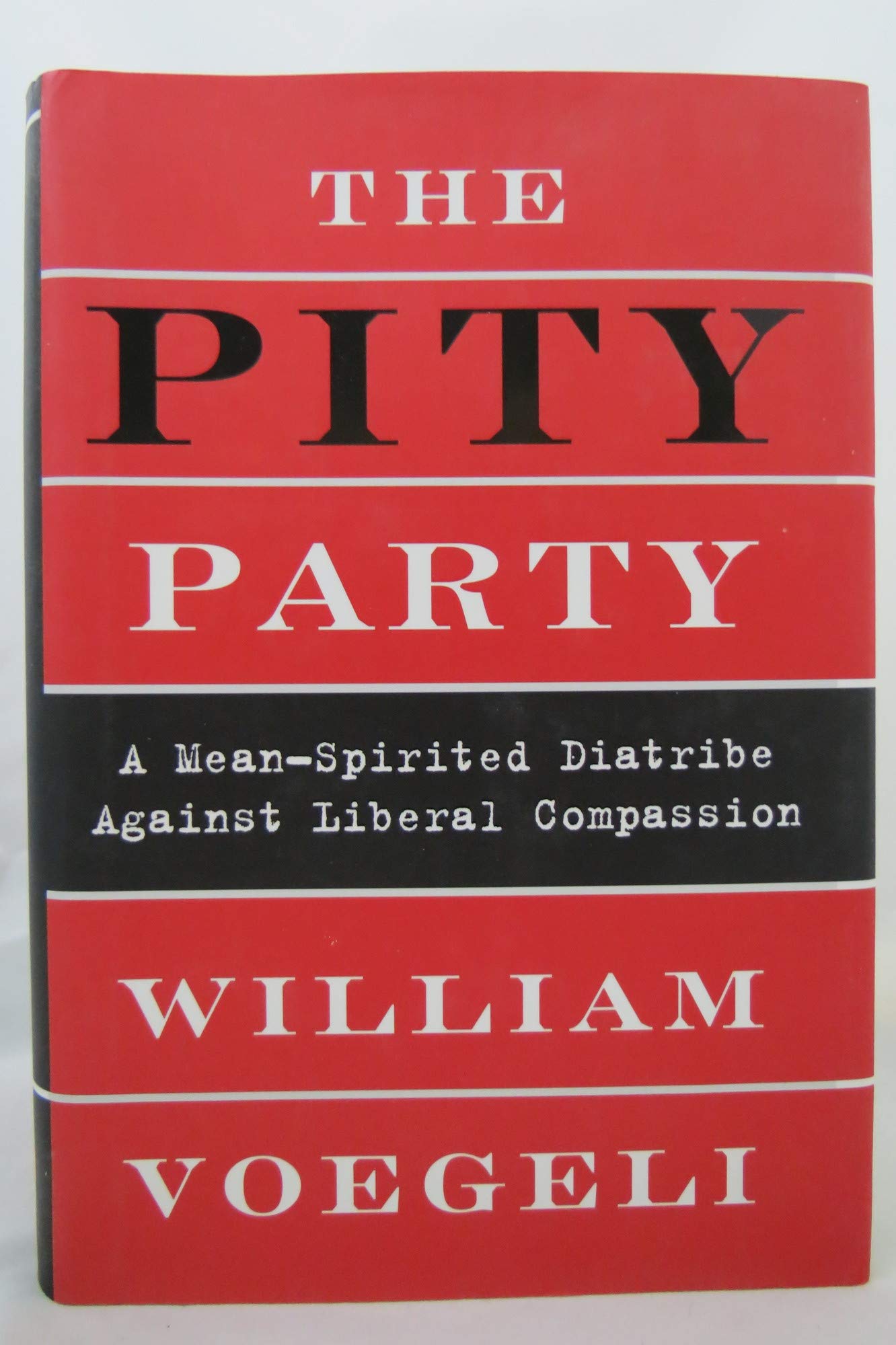 The Pity Party: A MeanSpirited Diatribe Against Liberal Compassion,Used
