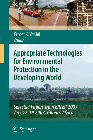 Appropriate Technologies for Environmental Protection in the Developing World: Selected Papers from ERTEP 2007, July 1719 2007,,Used
