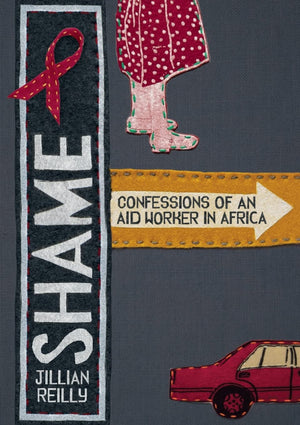 Shame  Confessions Of An Aid Worker In Africa,New