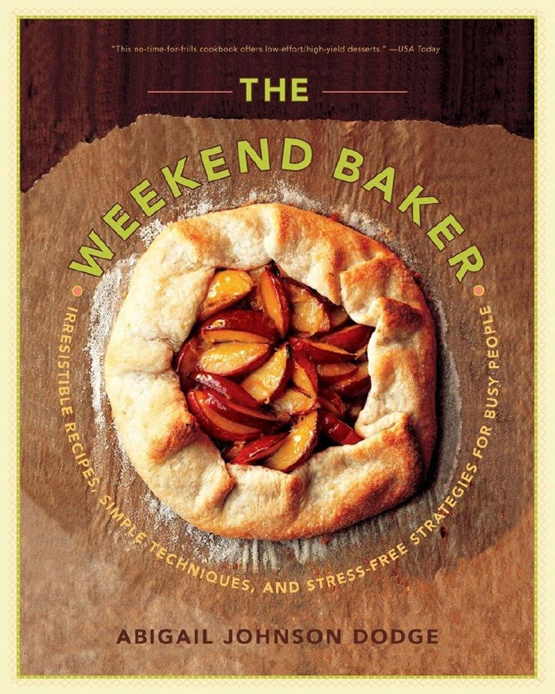 The Weekend Baker: Irresistible Recipes, Simple Techniques, and StressFree Strategies for Busy People,Used