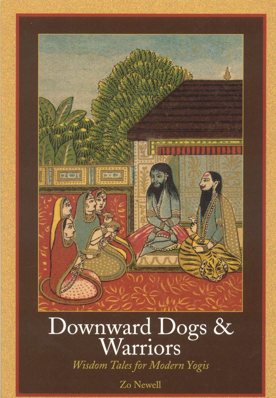 Downward Dogs And Warriors: Wisdom Tales For Modern Yogis,New