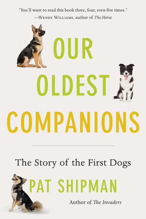 Our Oldest Companions: The Story Of The First Dogs,New