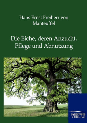 Die Eiche, deren Anzucht, Pflege und Abnutzung (German Edition),Used