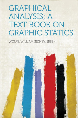 Graphical Analysis; A Text Book On Graphic Statics-new
