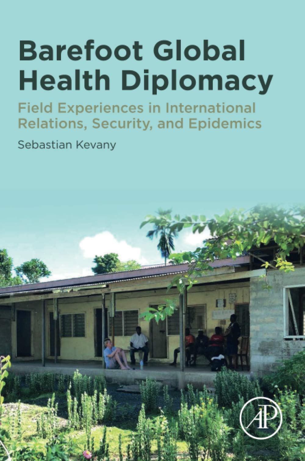 Barefoot Global Health Diplomacy: Field Experiences in International Relations, Security, and Epidemics,Used