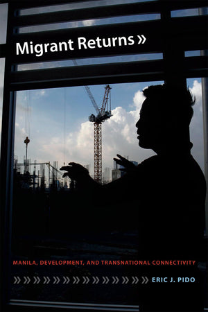 Migrant Returns: Manila, Development, And Transnational Connectivity,Used