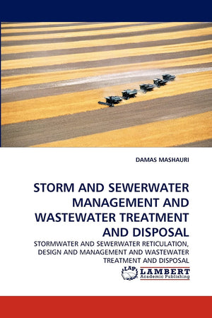 STORM AND SEWERWATER MANAGEMENT AND WASTEWATER TREATMENT AND DISPOSAL: STORMWATER AND SEWERWATER RETICULATION, DESIGN AND MANAGE,Used