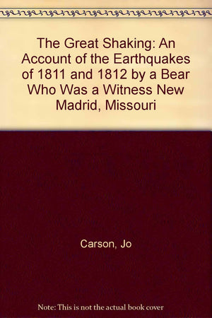 The Great Shaking: An Account of the Earthquakes of 1811 and 1812 by a Bear Who Was a Witness New Madrid, Missouri,Used