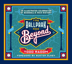The Ballpark And Beyond: An Illustrated Celebration Of BaseballS Rich History