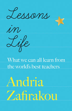 Lessons In Life: What We Can All Learn From The WorldS Best Teachers