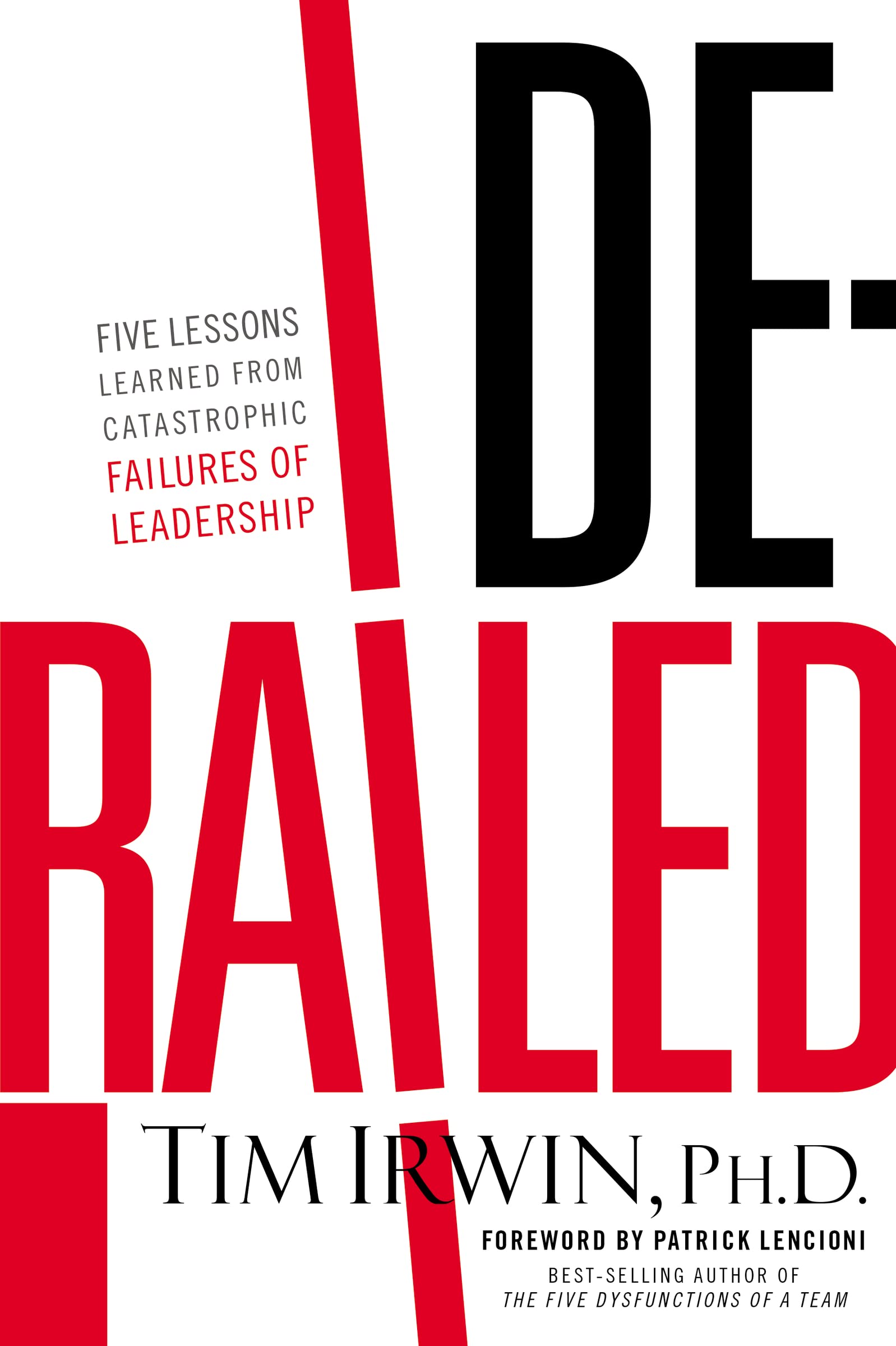 Derailed: Five Lessons Learned From Catastrophic Failures Of Leadership (Nelsonfree),New