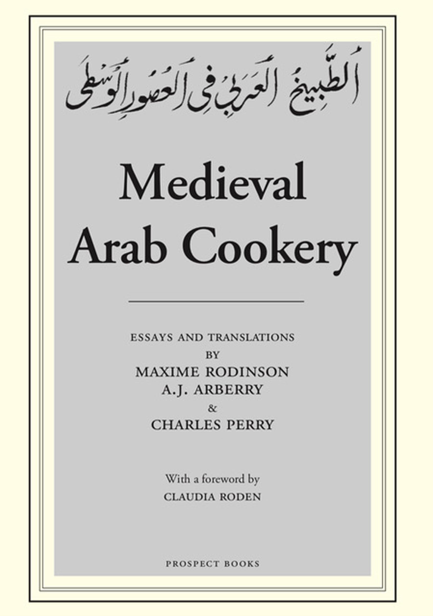 Medieval Arab Cookery: Papers By Maxime Rodinson And Charles Perry With A Reprint Of A Baghdad Cookery Book,New