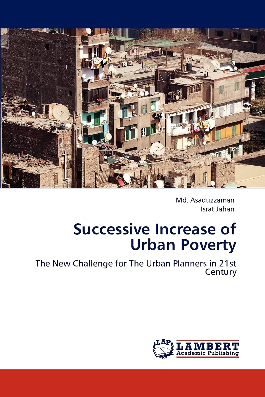 Successive Increase of Urban Poverty: The New Challenge for The Urban Planners in 21st Century,Used