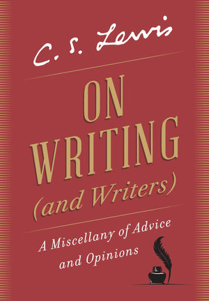 On Writing (And Writers): A Miscellany Of Advice And Opinions