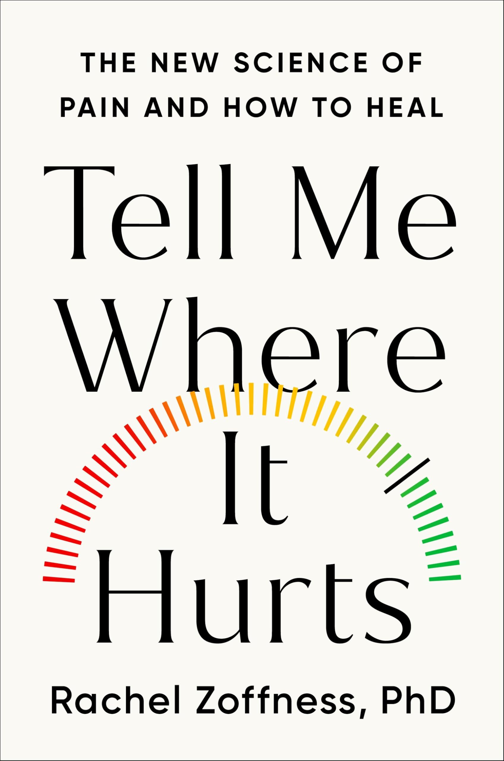 Tell Me Where It Hurts: The New Science Of Pain And How To Heal