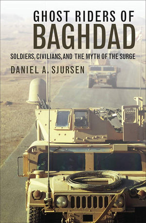 Ghost Riders Of Baghdad: Soldiers, Civilians, And The Myth Of The Surge,Used