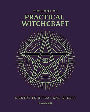 The Book Of Practical Witchcraft: A Guide To Ritual And Spells (Everyday Magic Library)