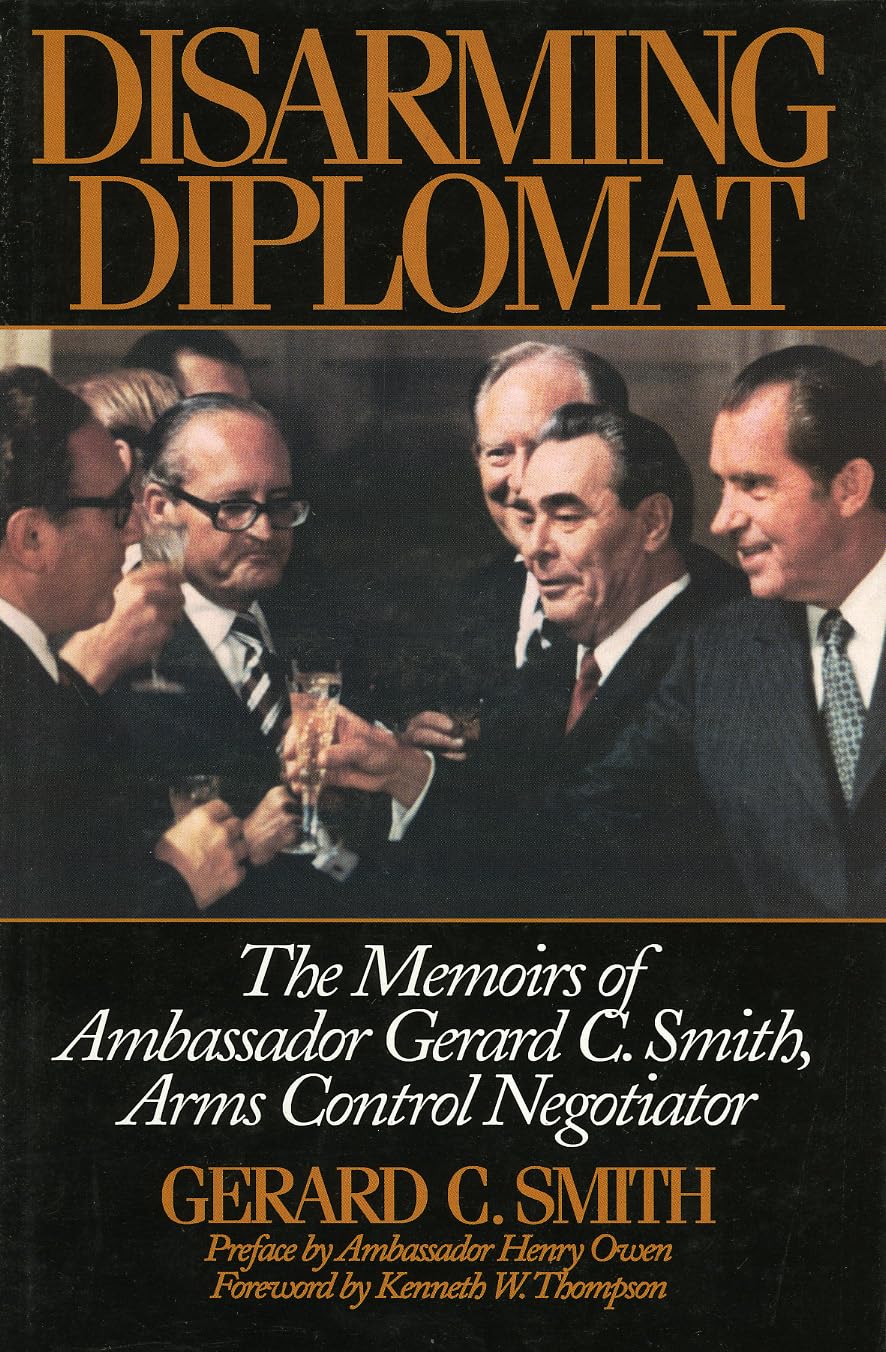 Disarming Diplomat: The Memoirs of Ambassador Gerard C. Smith, Arms Control Negotiator (W. Alton Jones Foundation Series on the ,Used