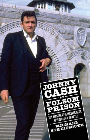 Johnny Cash at Folsom Prison: The Making of a Masterpiece, Revised and Updated (American Made Music Series),New