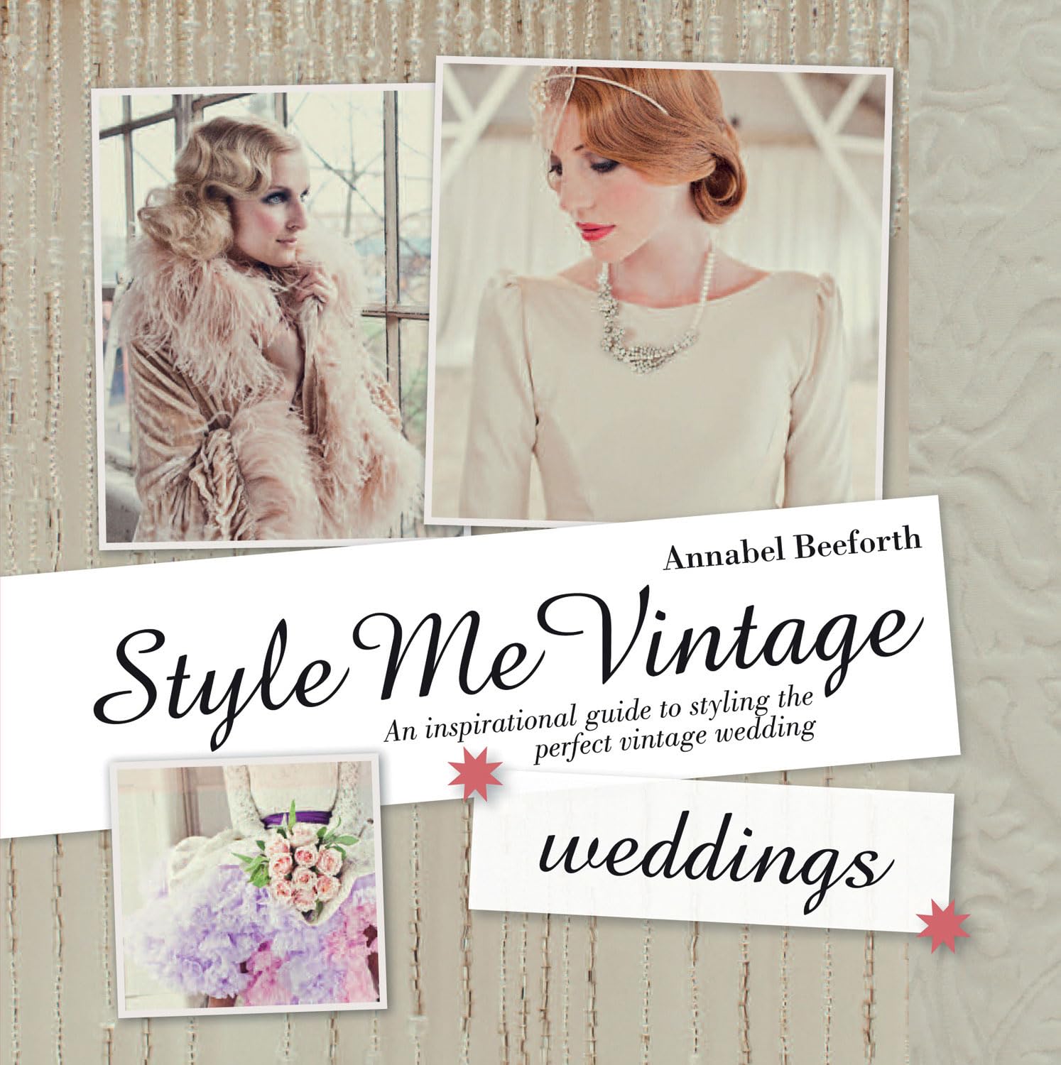 Style Me Vintage: Weddings: An Inspirational Guide to Styling the Perfect Vintage Wedding,Used