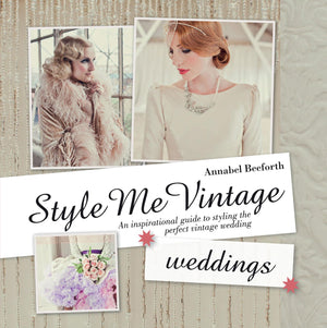 Style Me Vintage: Weddings: An Inspirational Guide to Styling the Perfect Vintage Wedding,Used