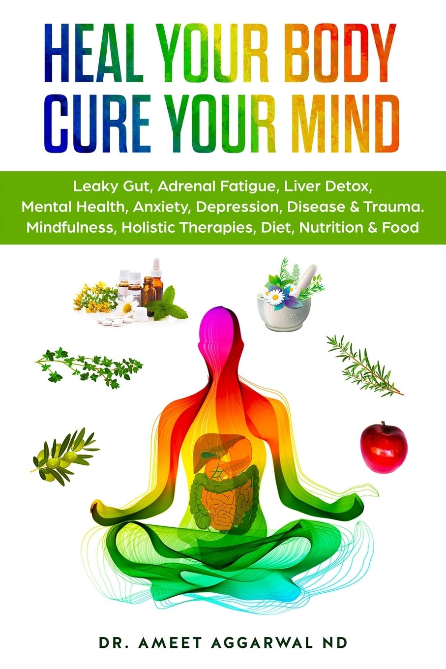 Heal Your Body, Cure Your Mind: Leaky Gut, Adrenal Fatigue, Liver Detox, Mental Health, Anxiety, Depression, Disease & Trauma. M,Used