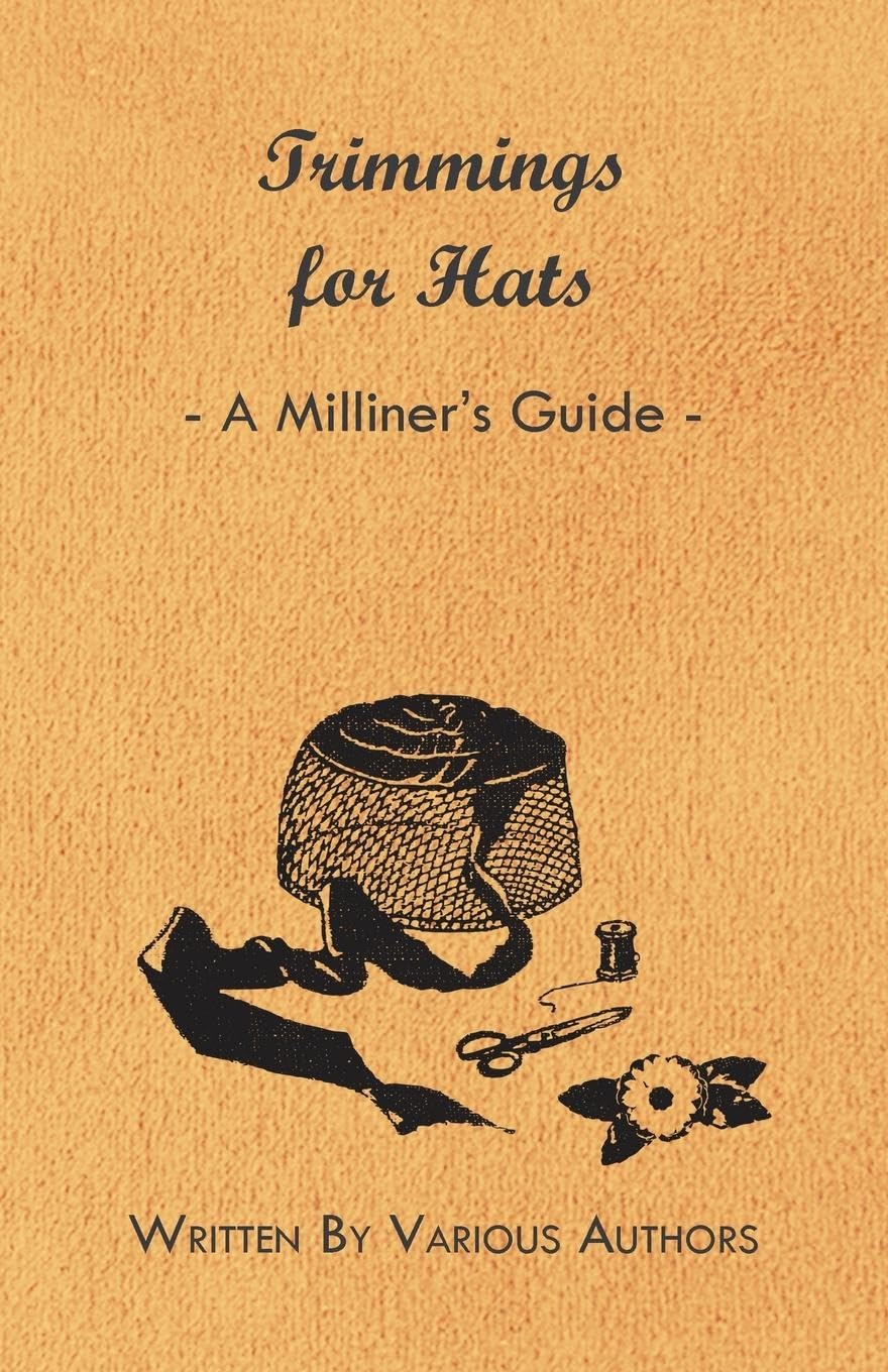 Trimmings For Hats  A Milliner'S Guide,Used
