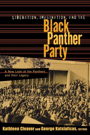 Liberation, Imagination, and the Black Panther Party: A New Look at the Panthers and Their Legacy,Used