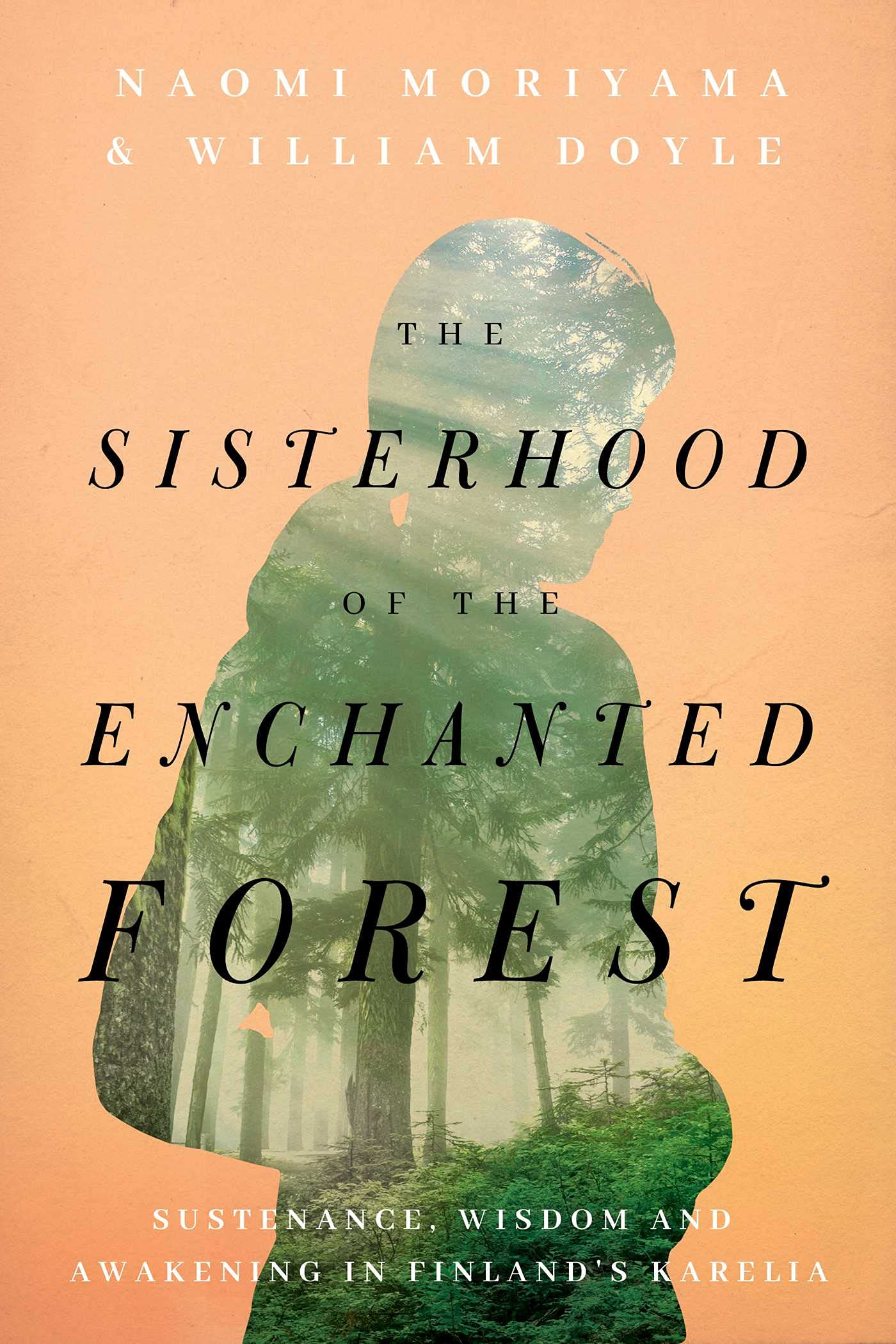 The Sisterhood of the Enchanted Forest: Sustenance, Wisdom, and Awakening in Finland's Karelia,Used