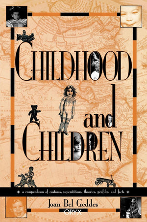 Childhood and Children: A Compendium of Customs, Superstitions, Theories, Profiles, and Facts,Used