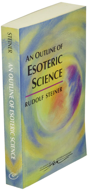 An Outline Of Esoteric Science: (Cw 13) (Classics In Anthroposophy),New
