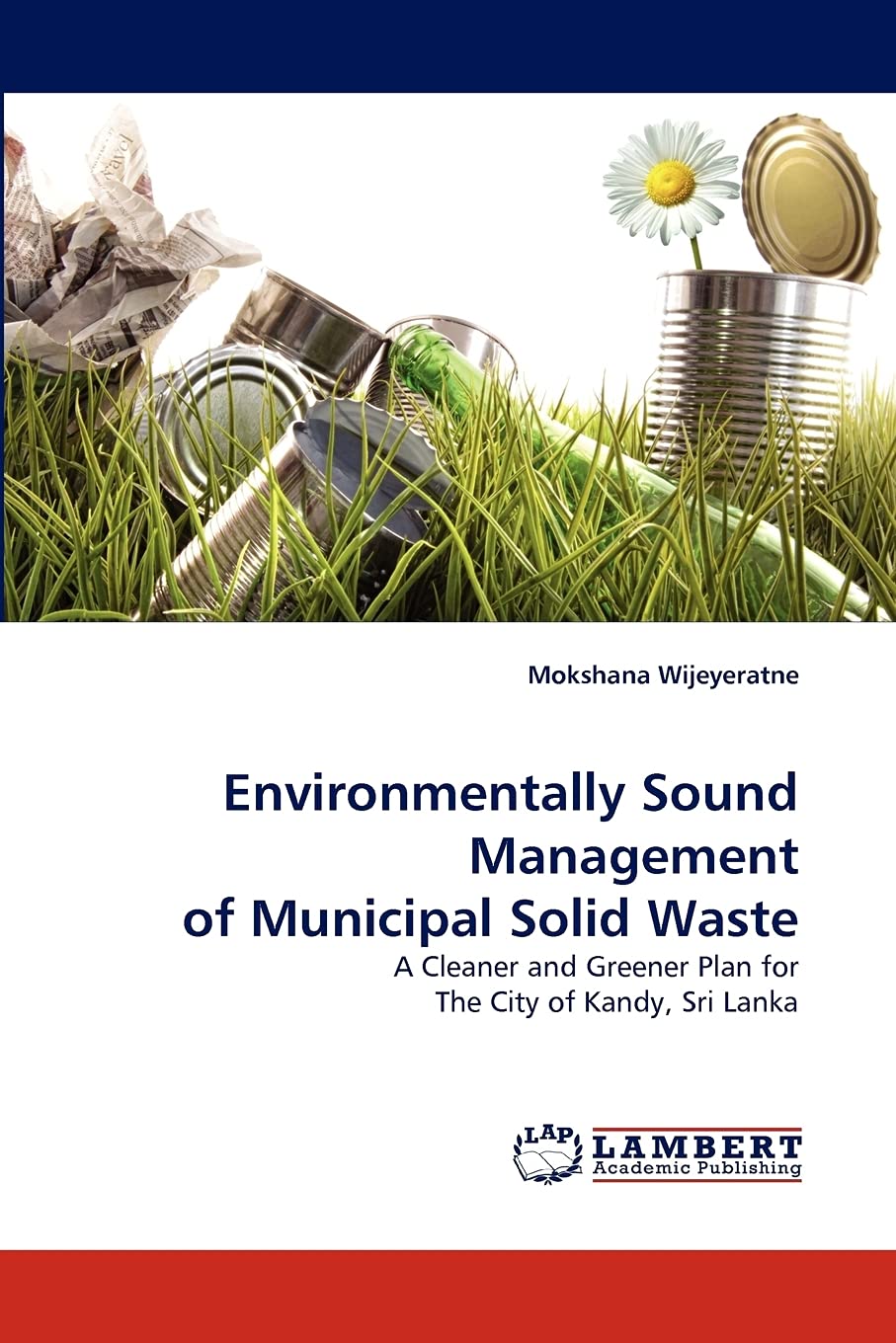 Environmentally Sound Management of Municipal Solid Waste: A Cleaner and Greener Plan for The City of Kandy, Sri Lanka,Used