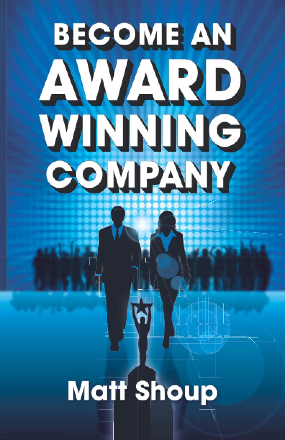 Become An Award Winning Company: 7 Simple Steps to Unlock The Million Dollar Secret Every Entrepreneur Needs to Know,New