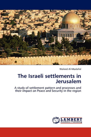 The Israeli settlements in Jerusalem: A study of settlement pattern and processes and their impact on Peace and Security in the ,Used
