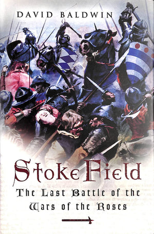 Stoke Field: The Last Battle of the Wars of the Roses