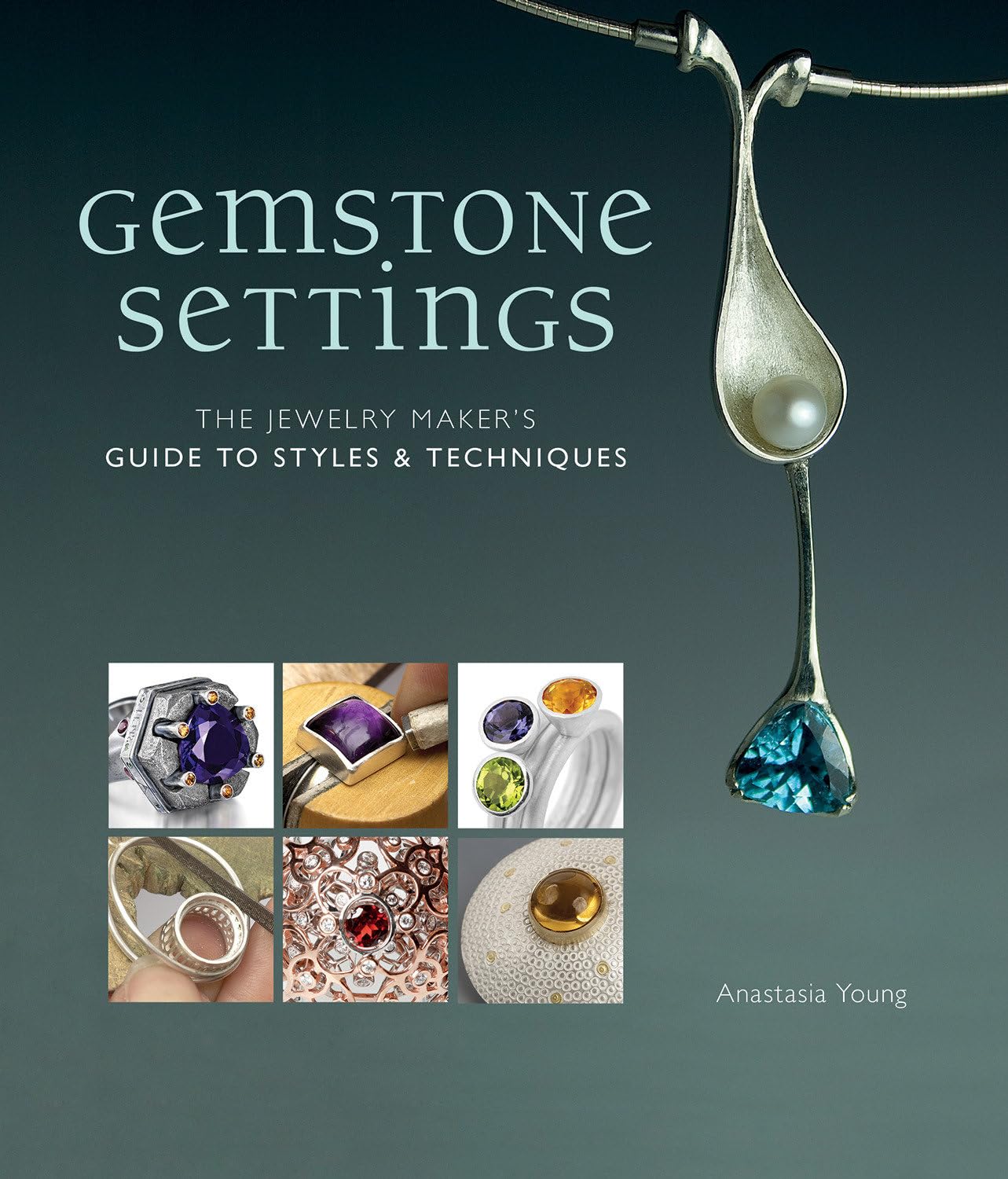 Gemstone Settings: The Jewelry Maker's Guide to Styles & Techniques,New