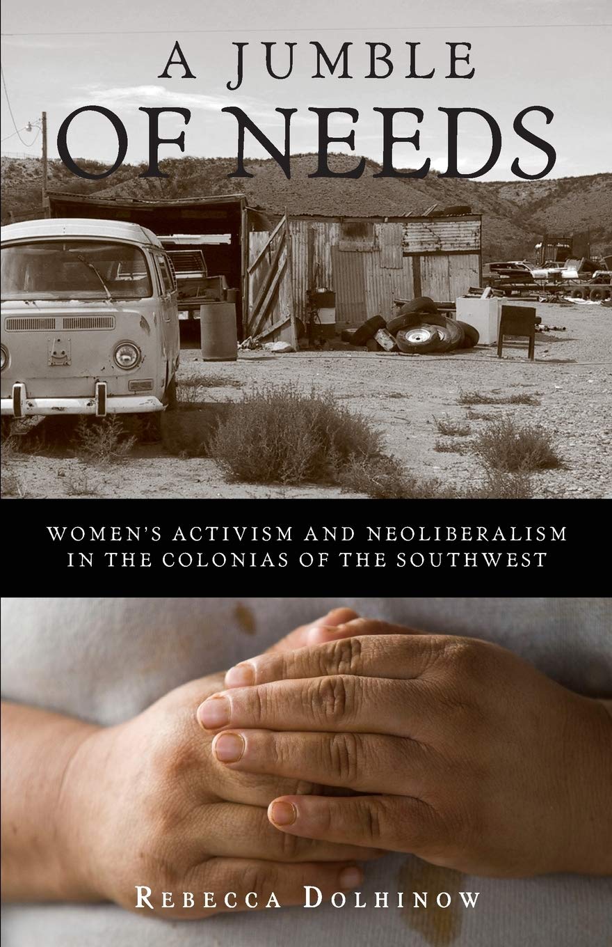 A Jumble Of Needs: Womens Activism And Neoliberalism In The Colonias Of The Southwest,New