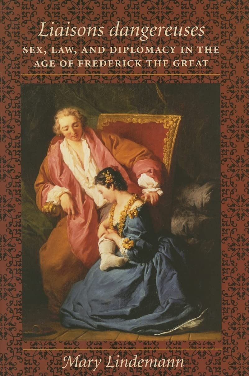 Liaisons dangereuses: Sex, Law, and Diplomacy in the Age of Frederick the Great,Used