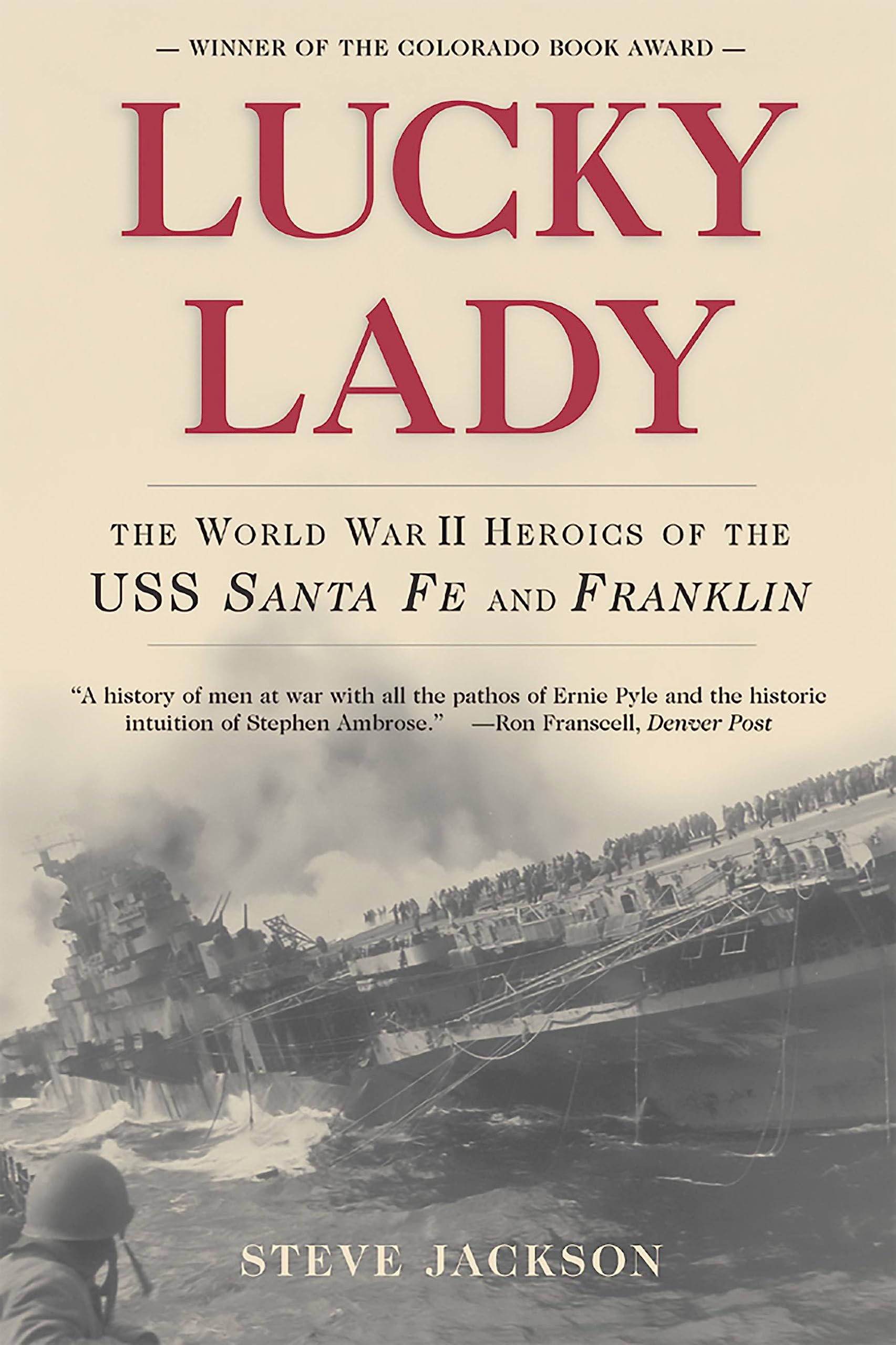 Lucky Lady: The World War Ii Heroics Of The Uss Santa Fe And Franklin