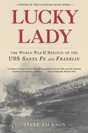 Lucky Lady: The World War Ii Heroics Of The Uss Santa Fe And Franklin