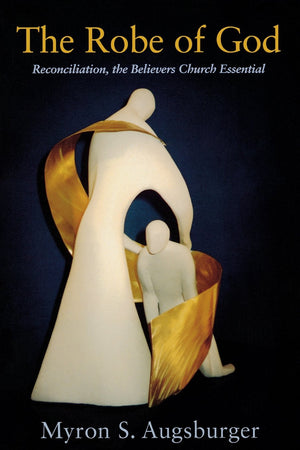 Robe Of God: Reconciliation, The Believers Church Essential,New