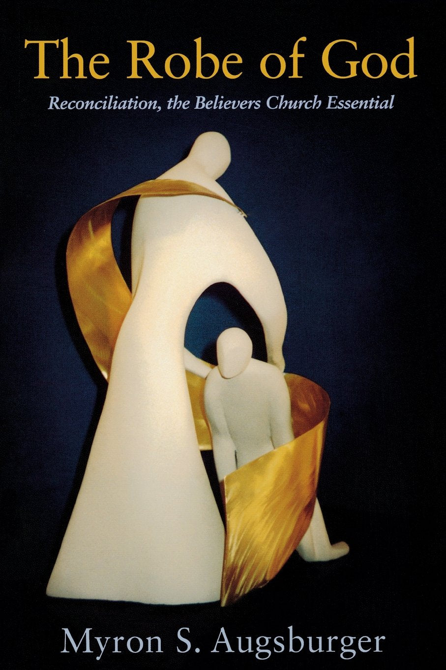 Robe Of God: Reconciliation, The Believers Church Essential,New