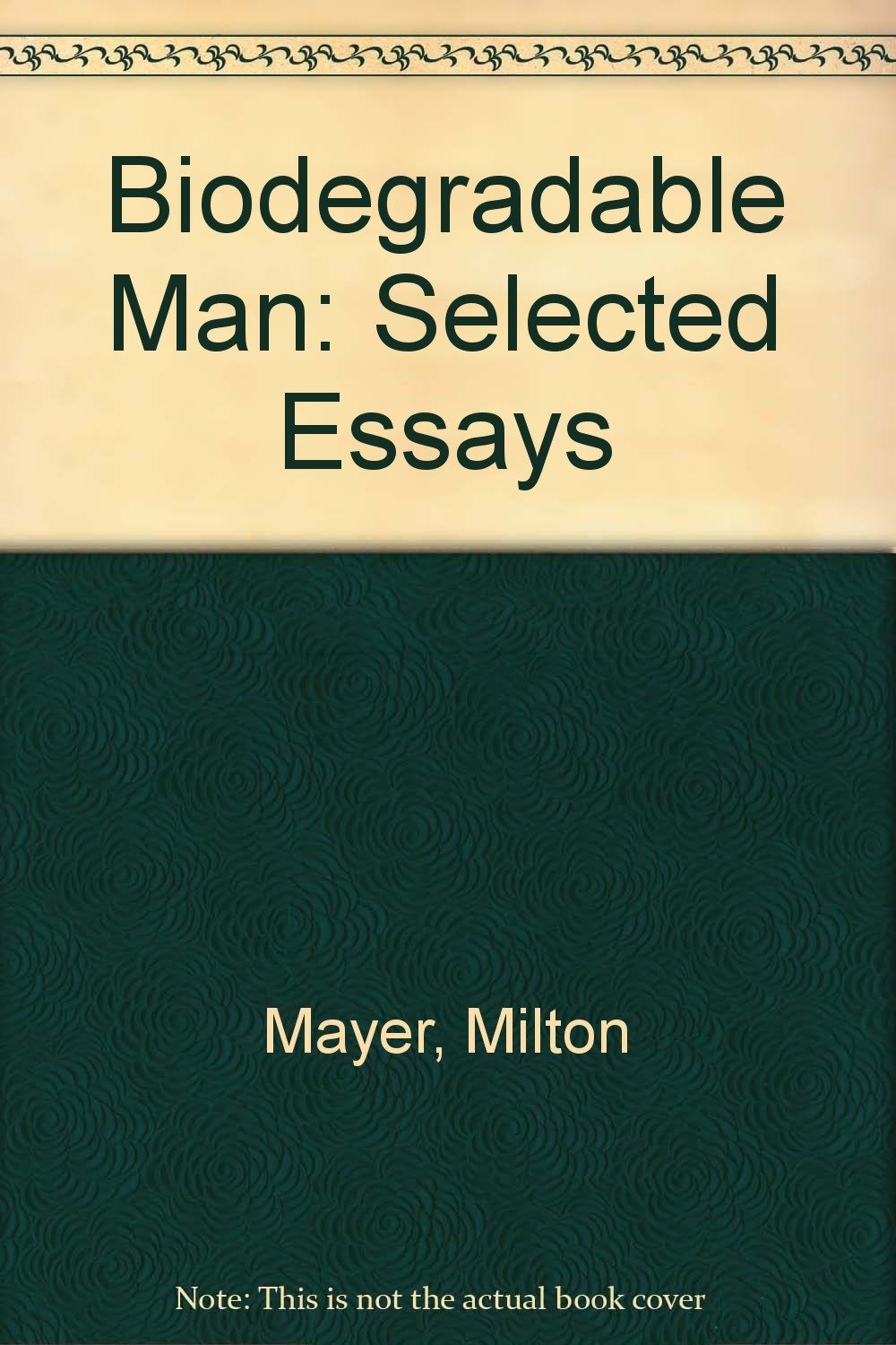 Biodegradable Man: Selected Essays By Milton Mayer,Used