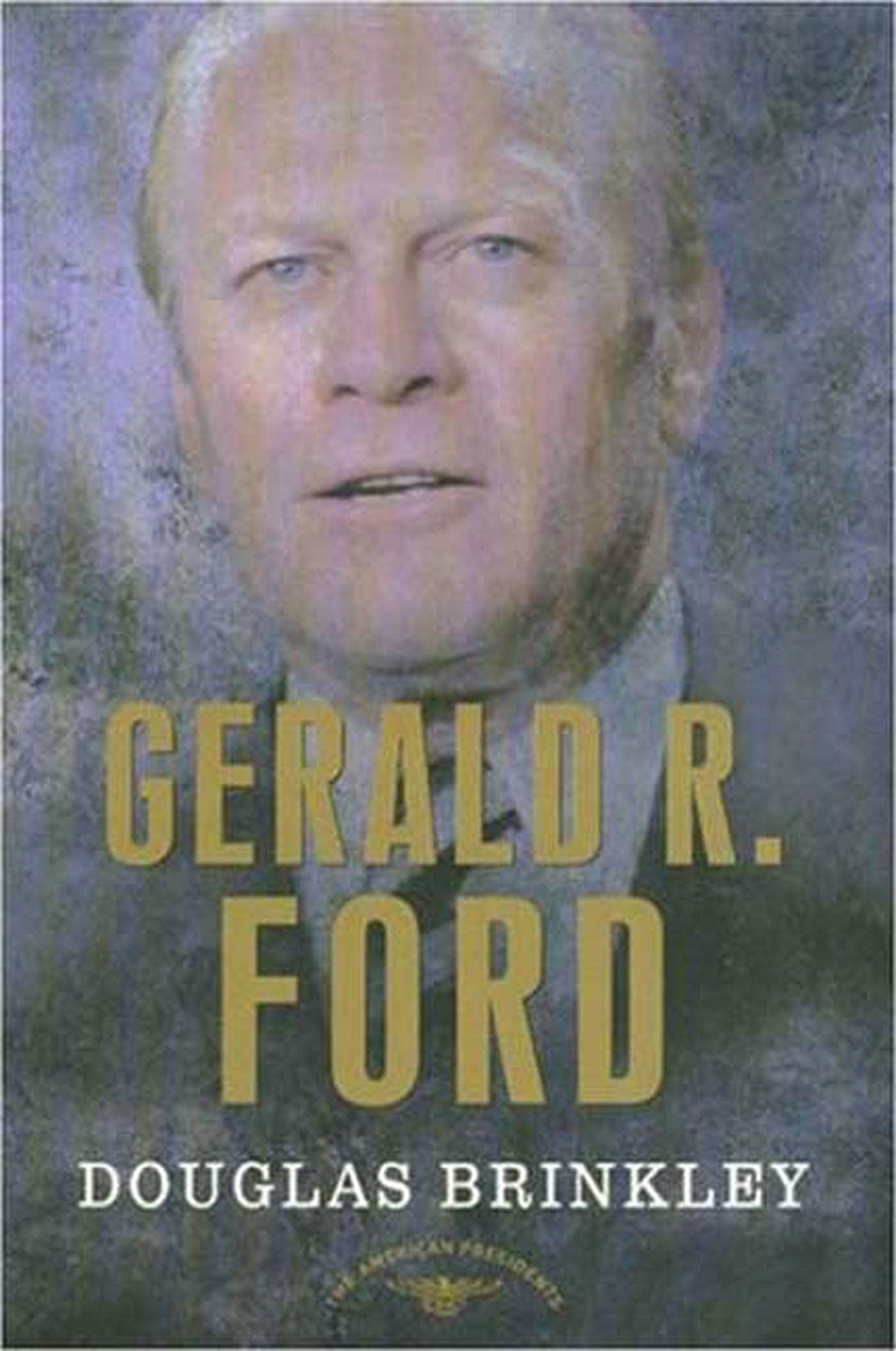 Gerald R. Ford (The American Presidents Series: The 38th President, 19741977),Used