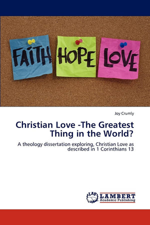 Christian Love The Greatest Thing in the World?: A theology dissertation exploring, Christian Love as described in 1 Corinthian,Used