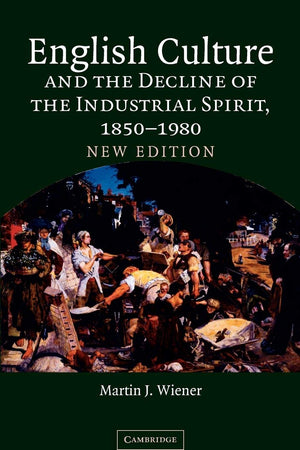 English Culture and the Decline of the Industrial Spirit, 18501980,Used