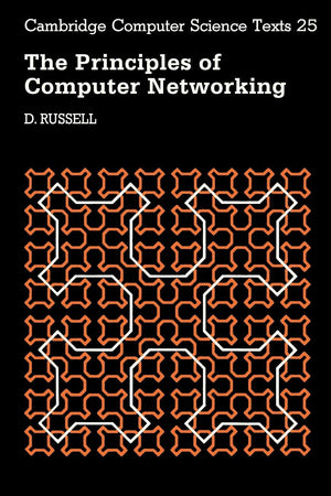 The Principles of Computer Networking (Cambridge Computer Science Texts, Series Number 25),New