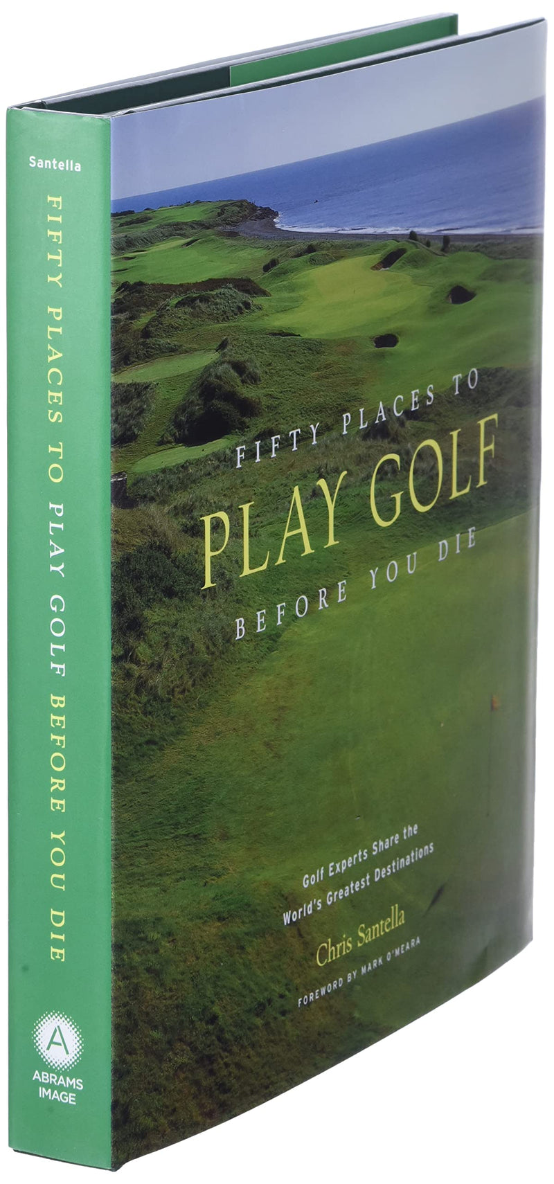 Fifty Places to Play Golf Before You Die: Golf Experts Share the World's Greatest Destinations,New