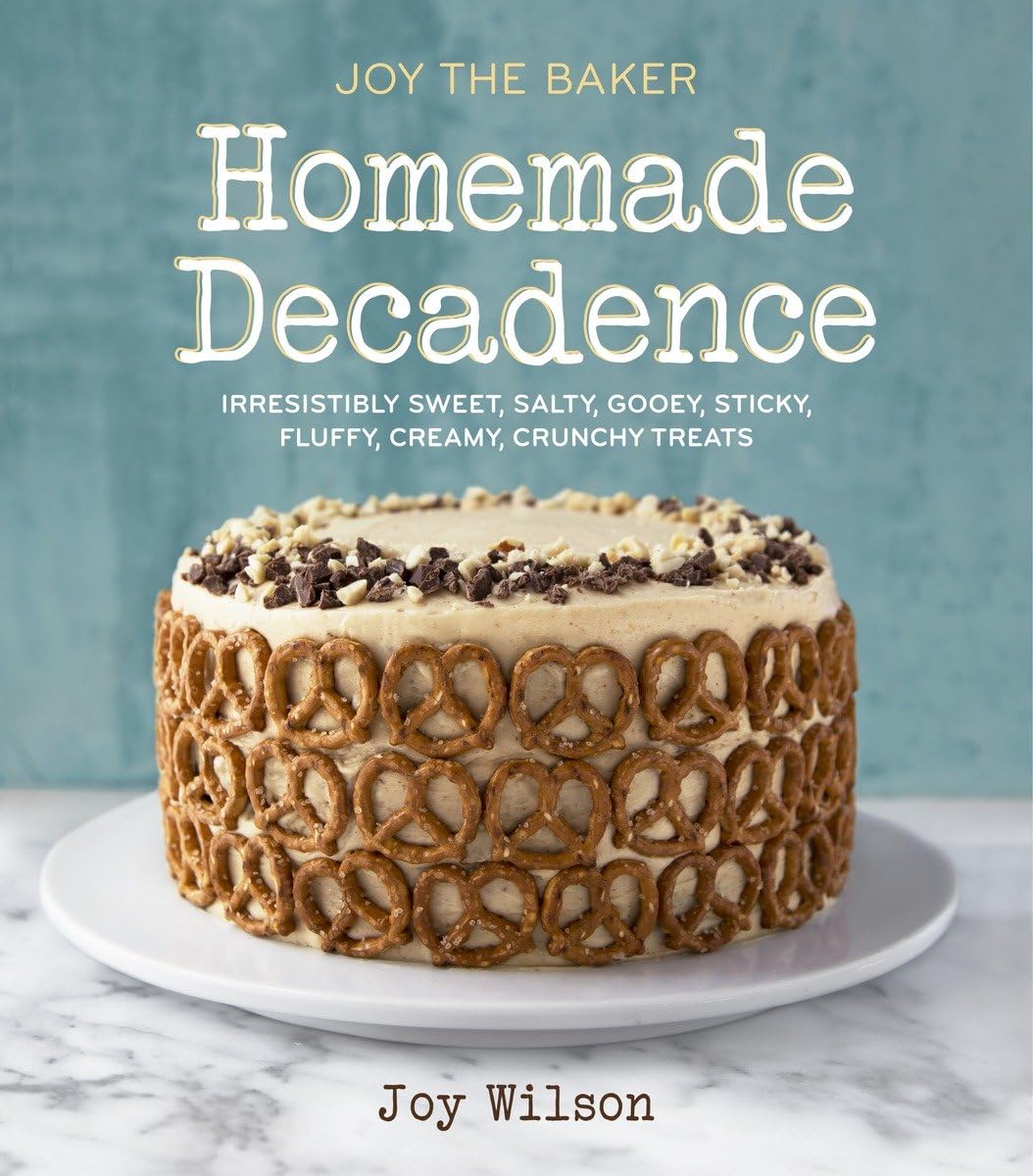 Joy the Baker Homemade Decadence: Irresistibly Sweet, Salty, Gooey, Sticky, Fluffy, Creamy, Crunchy Treats : A Baking Book,New