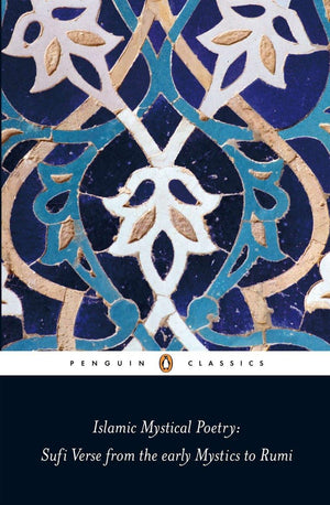 Islamic Mystical Poetry: Sufi Verse from the Early Mystics to Rumi (Penguin Classics),Used